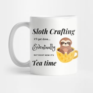 Sloth crafting it'll get done, eventually, but right now it's tea time. Mug